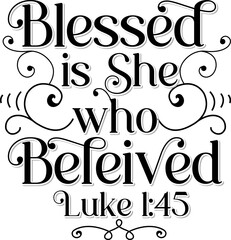 Blessed is she who believed, Luke 1:45, Bible verse lettering calligraphy, Christian scripture motivation poster and inspirational wall art. Hand drawn bible quote.