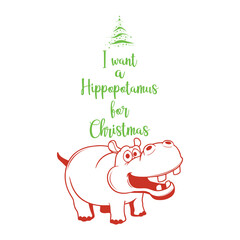 I want a hippopotamus for Christmas vector illustration design