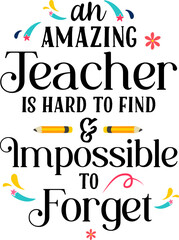 An amazing teacher is hard to find  impossible to forget. Teacher quote sayings isolated on white background. Teacher vector lettering calligraphy print for back to school, graduation, teachers day.
