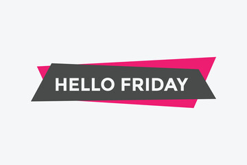 Hello friday button. Hello friday speech bubble
