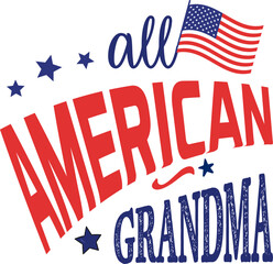 All American grandma, 4th of July happy United States happy independence day holiday greeting vector typographic design. Calligraphic fourth of July lettering for print, t shirt, background, card.
