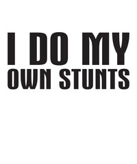 I Do My Own Stuntsis a vector design for printing on various surfaces like t shirt, mug etc. 
