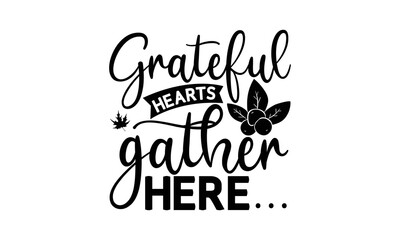 Grateful hearts gather here- Thanksgiving t-shirt design, SVG Files for Cutting, Handmade calligraphy vector illustration, Calligraphy graphic design, Funny Quote EPS