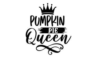 Pumpkin pie queen- Thanksgiving t-shirt design, SVG Files for Cutting, Handmade calligraphy vector illustration, Calligraphy graphic design, Funny Quote EPS
