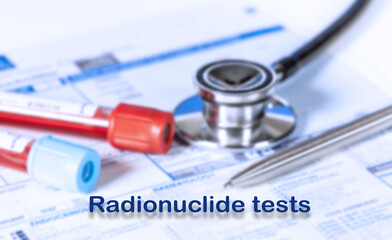 Radionuclide tests Testing Medical Concept. Checkup list medical tests with text and stethoscope