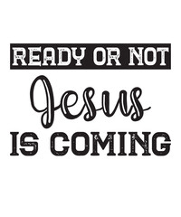 Ready or not Jesus is comingis a vector design for printing on various surfaces like t shirt, mug etc. 

