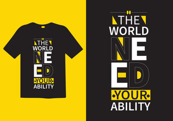 The world need your ability t shirt, t shirt design, abstract print, vector illustration