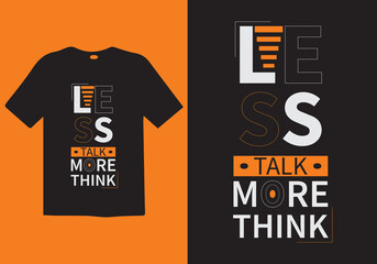 Less talk more think t shirt, modern quotes t shirt design, t shirt design