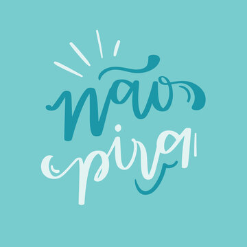 N&atilde;o pira. don't freak out. Brazilian Portuguese Hand Lettering Calligraphy. Vector.