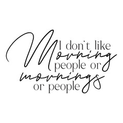 I donot like morning people or mornings or people svg