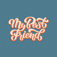 My Best friend Vector Lettering illustration in vintage style. Template for invitation, cover, poster, post card, t shirt, banner, social media