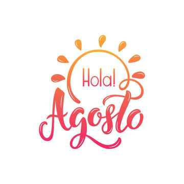 Hola Agosto (Hello August in Spanish) handwritten text. Modern brush calligraphy, hand lettering typography isolated on white background. Vector illustration as logotype, icon, card. Summer postcard
