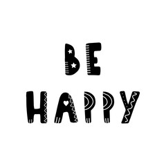 Be happy lettering. Hand drawn scandinavian phrase and inspiration quote. Hygge children poster. Vector illustration in flat cartoon style. Great for card, invitation, textile.