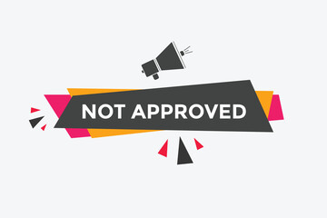Not approved Colorful label sign template. Not approved symbol web banner.
