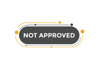 Not approved button. Not approved speech bubble
