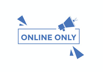 Online only button. Online only speech bubble
