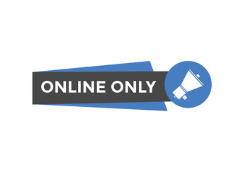 Online only button. Online only speech bubble
