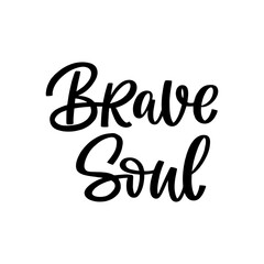 Hand drawn lettering quote. The inscription: Brave soul. Perfect design for greeting cards, posters, T-shirts, banners, print invitations.