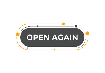 Open again button. Open again speech bubble

