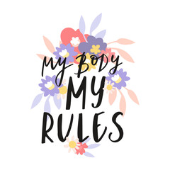 My body my rules. Feminist slogan. Lethering self love. Mental health phrase