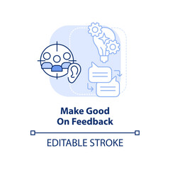 Make good on feedback light blue concept icon. Customer engagement strategy abstract idea thin line illustration. Isolated outline drawing. Editable stroke. Arial, Myriad Pro-Bold fonts used