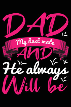 Dad My Best Mate And He Always Will Be