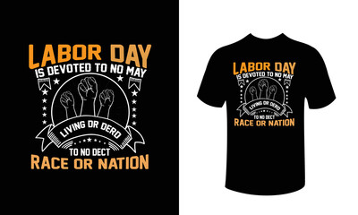 Labor day is devoted to no man living or dead to race or nation typography t-shirt design
