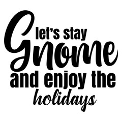 lets stay gnome and enjoy the holidays svg