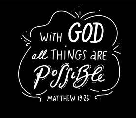 with god all things are possible. Scripture t shirts design, Hand drawn lettering phrase, Calligraphy t shirt design, Isolated on black background. Vector illustration