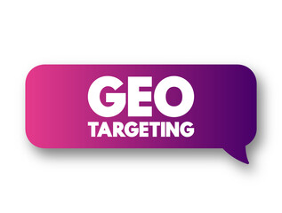 Geo Targeting - method of delivering different content to visitors based on their geolocation, text concept message bubble - obrazy, fototapety, plakaty