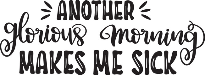 Another glorious morning makes me sick