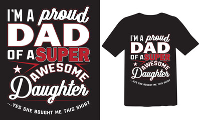 I'm a proud dad of a super Awesome Daughter T-shirt design 