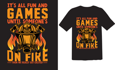 It's all fun and games until someone's on fire T-shirt design