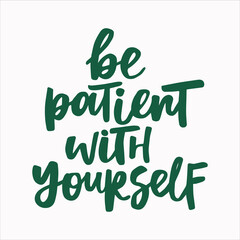 Fototapeta premium Be patient with yourself - handwritten quote. Modern calligraphy illustration for posters, cards, etc.