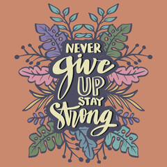 Never give up stay strong hand lettering. Motivational quote.