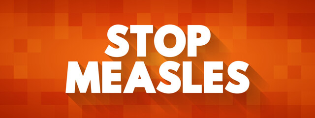Stop Measles - get the measles, mumps, and rubella (MMR) vaccine, text concept background
