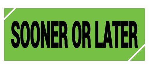 SOONER OR LATER text on green-black grungy stamp sign.