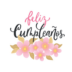 Feliz Cumpleanos - Happy Birthday in spanish. Hand lettering with pink flowers isolated on white background. Vector illustration for  postcard, greeting card, invitation. Modern brush calligraphy