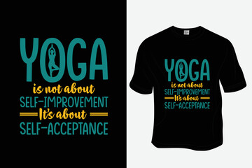 Yoga is not about self-improvement it's about self-acceptance T-Shirt Design, Ready to print for apparel, poster, illustration. Modern, simple, lettering.

