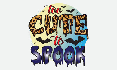 Too Cute To Spook Halloween Sublimation T-Shirt Design