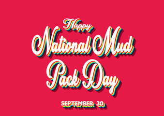 Happy National Mud Pack Day, September 30. Calendar of September Retro Text Effect, Vector design