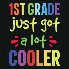 1st Grade Just Got a Lot Cooler - Back To School T-Shirt Design