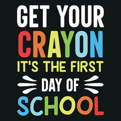 Get Your Crayon It's the First Day of School  - Back To School T-Shirt Design
