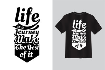 life is a journey, make the best of it Typography lettering quote t-shirt design.