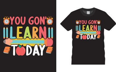 Back to school colorful typography Vector T shirt design. You Gon' Learn today. Vector file easy to edit. Perfect for print item, Gift card, poster, banner, graphic template. Apparel, POD.