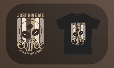 Coffee T-shirt Design Just Give Me Coffee And A Thrift Store