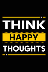 Think happy thoughts Modern Quotes T Shirt Design