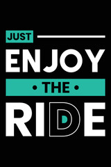 Just Enjoy the ride Modern Quotes T Shirt Design