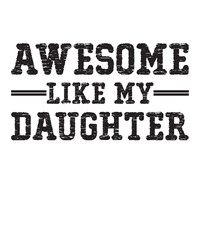 awesome like my daughteris a vector design for printing on various surfaces like t shirt, mug etc. 