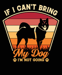 Obraz premium If I Can't Bring My Dog I'm Not Going Funny Dog Lover design, Typography dog t shirt design